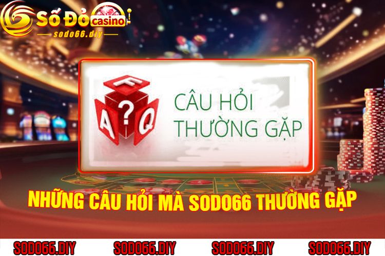 Những Câu Hỏi Mà Sodo66 Thường Gặp