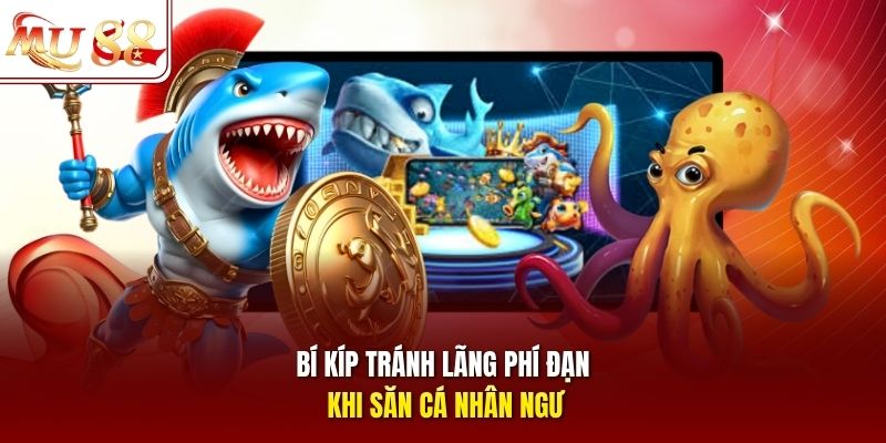 Bí kíp tránh lãng phí đạn khi săn cá nhân ngư