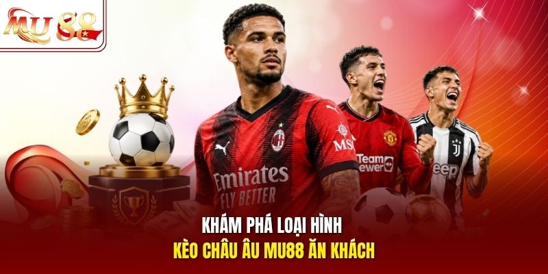 kham-pha-loai-hinh-keo-chau-au-mu88-an-khach Khám phá loại hình kèo châu Âu mu88 ăn khách