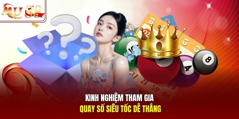 kinh-nghiem-tham-gia-quay-so-sieu-toc-de-thang Kinh nghiệm tham gia quay số siêu tốc dễ thắng