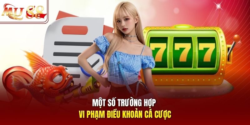 mot-so-truong-hop-vi-pham-dieu-khoan-ca-cuoc Một số trường hợp vi phạm điều khoản cá cược