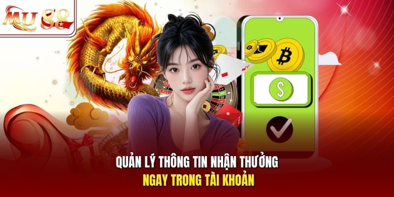Quản lý thông tin nhận thưởng ngay trong tài khoản