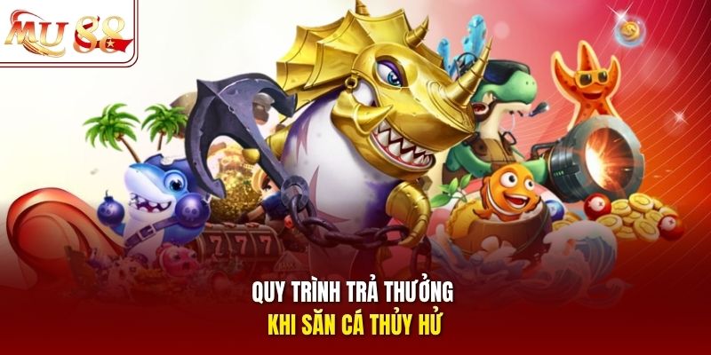 quy-trinh-tra-thuong-khi-san-ca-thuy-hu Quy trình trả thưởng khi săn cá Thủy Hử