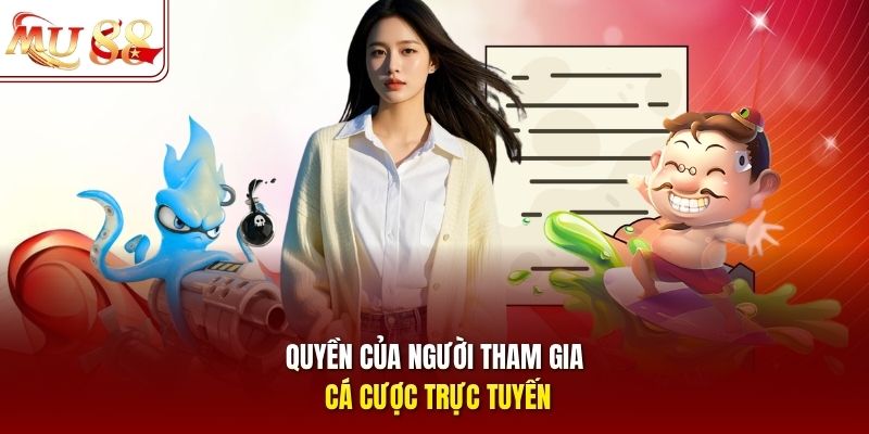 quyen-cua-nguoi-tham-gia-ca-cuoc-truc-tuyen Quyền của người tham gia cá cược trực tuyến