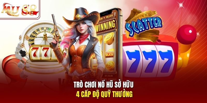 tro-choi-no-hu-so-huu-4-cap-do-quy-thuong Trò chơi nổ hũ sở hữu 4 cấp độ quỹ thưởng